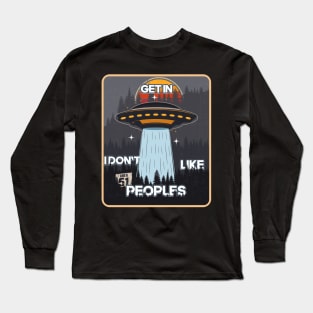 UFO GET IN I DON T LIKE  PEOPLES Long Sleeve T-Shirt